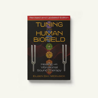 Tuning the Human Biofield is a best selling tuning fork sound healing book for Biofield Tuning written by Eileen McKusick