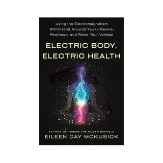 Electric Body Electric Health is a best selling tuning fork sound healing book for Biofield Tuning written by Eileen McKusick