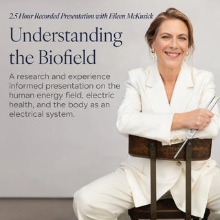 Banner for Understanding the Biofield, a 2.5-hour recorded presentation with Eileen McKusick on the human energy field, electric health, and the body as an electrical system.