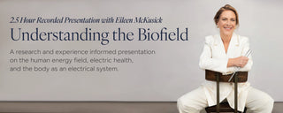 Banner for Understanding the Biofield, a 2.5-hour recorded presentation with Eileen McKusick on the human energy field, electric health, and the body as an electrical system.